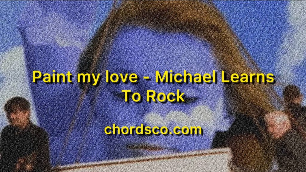 Paint My Love Guitar Chords by Michael Learns To Rock